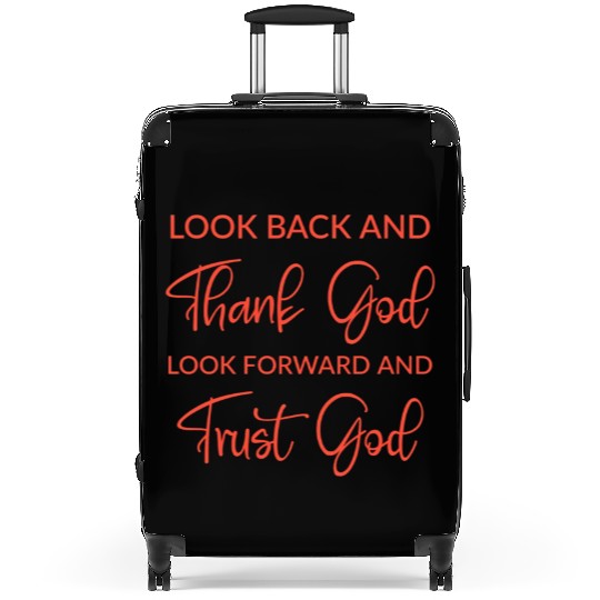 Look back and thank God look forward and trust God Suitcases