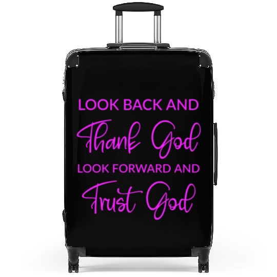 Look back and thank God look forward and trust God Suitcases