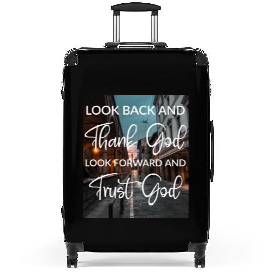 Look back and thank God look forward and trust God Suitcases