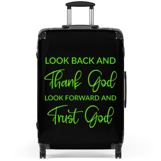 Look back and thank God look forward and trust God Suitcases