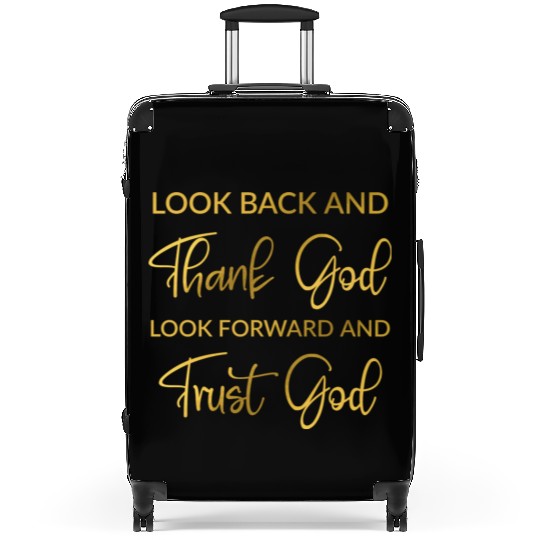 Look back and thank God look forward and trust God Suitcases