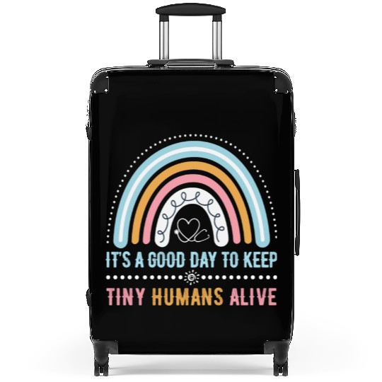 It's A Good Day To Keep Tiny Humans Alive NICU Suitcases