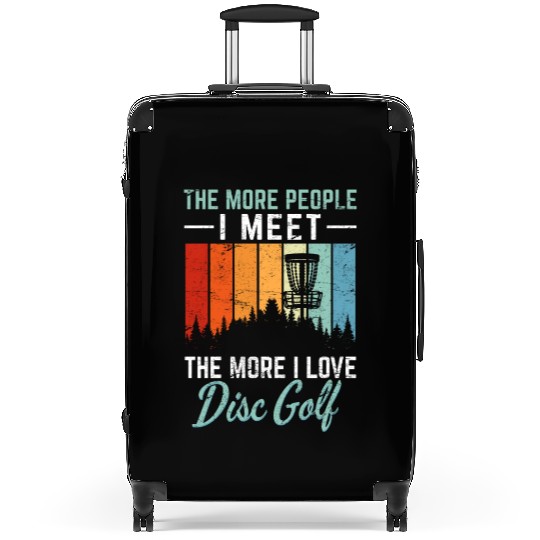 The More People I Meet The More I Love Disc Golf F Suitcases