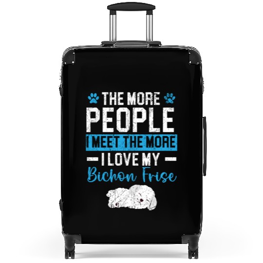 More People I Meet The More I Love My Bichon Frise Suitcases