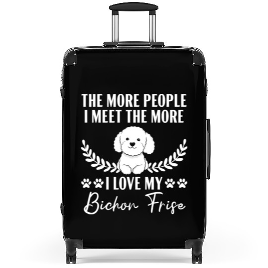 More People I Meet The More I Love My Bichon Frise Suitcases