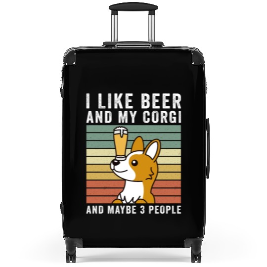 I Like Beer And My Corgi And Maybe 3 People Suitcases