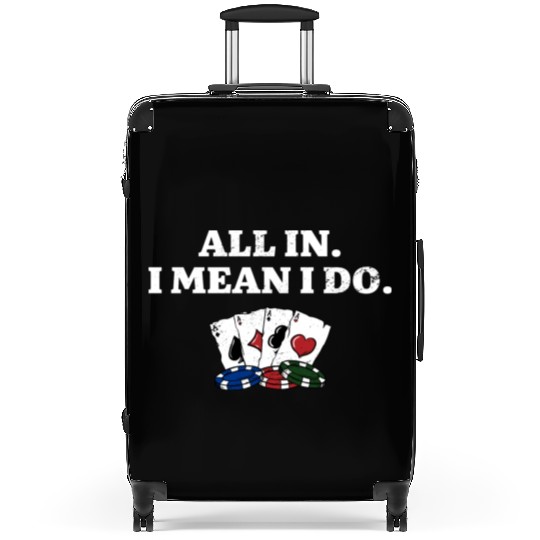 All In I Mean I Do Poker Casino Poker Player Suitcases
