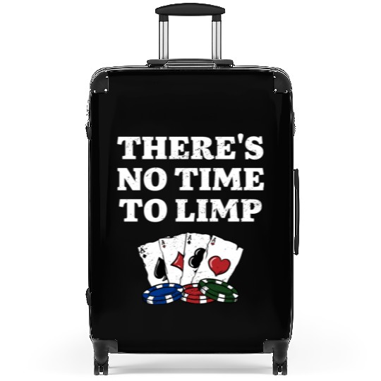 There's No Time to Limp Poker Sayings Poker Suitcases