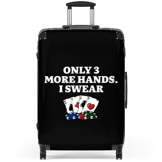 Only 3 More Hands I Swear Poker Card Games Poker Suitcases