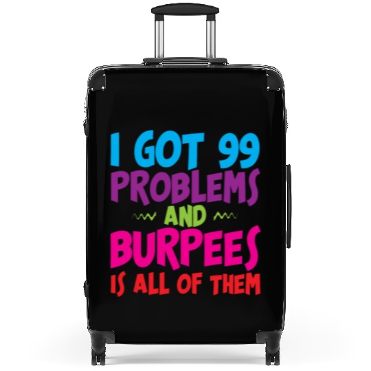 I Got 99 Problems And Burpees Is All Of Them 3 Suitcases