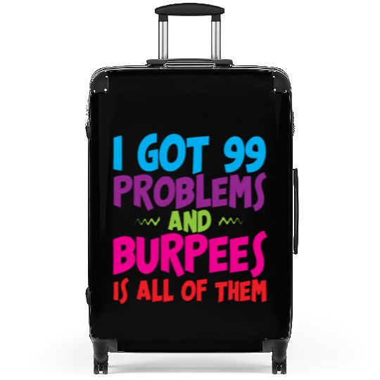I Got 99 Problems And Burpees Is All Of Them 3 Suitcases