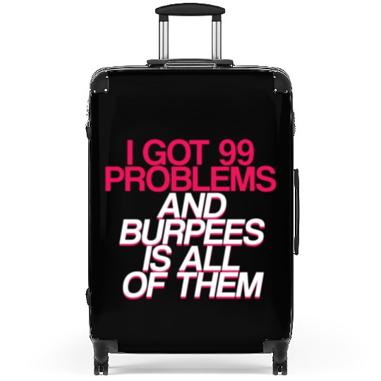 I Got 99 Problems And Burpees Is All Of Them 2 Suitcases