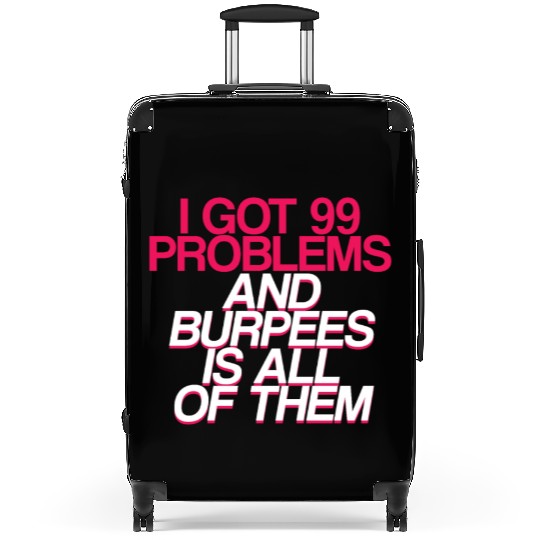 I Got 99 Problems And Burpees Is All Of Them 2 Suitcases
