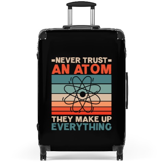 Never Trust An Atom They Make Up Everything Suitcases