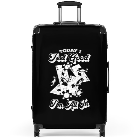 Poker Today I Feel Good I'm All In - Poker Playing Suitcases