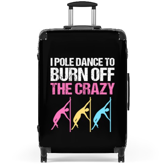I Pole Dance To Burn Off The Crazy Pole Dancer Suitcases