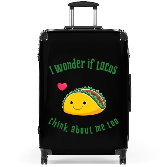 I Wonder If Tacos Think About Me Too. Taco Lover Suitcases