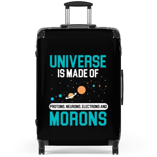 Universe Is Made Of Morons Outerspace Astronomy Suitcases