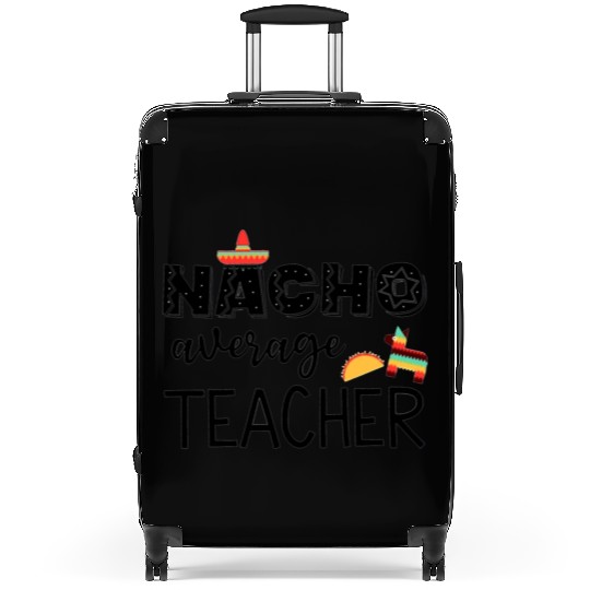 Nacho Average Cinco de Mayo Teacher Suitcases