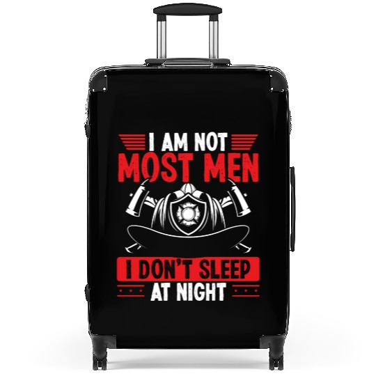 Night Shift Firefighter I am not most Men Firemen Suitcases
