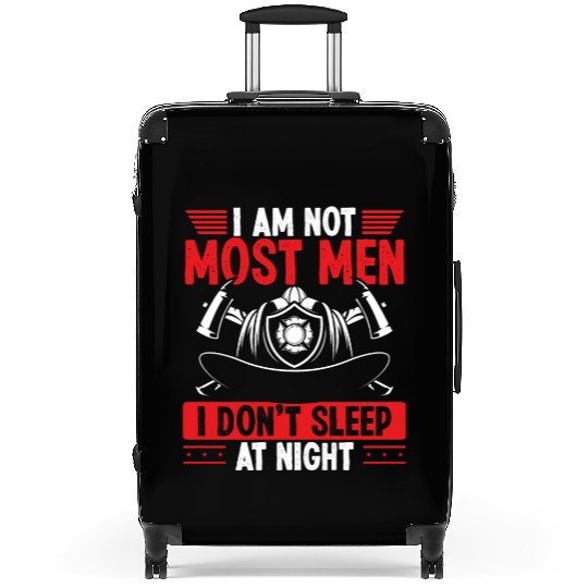 Night Shift Firefighter I am not most Men Firemen Suitcases