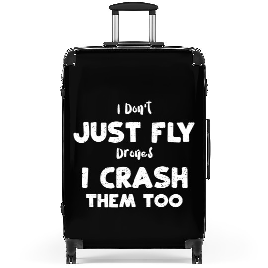 I Don't Just Fly Drones I Crash... Suitcases