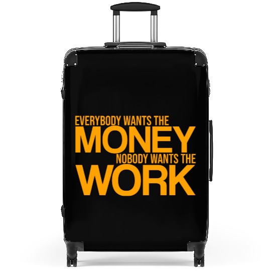 Everybody Wants The Money Nobody Wants The Work 3 Suitcases