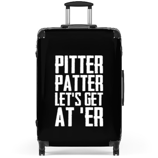 Pitter Patter Let's Get At Er Funny Letterkenny Suitcases