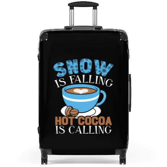 Snow Is Falling Hot Cocoa Is Calling Ice Cold Suitcases