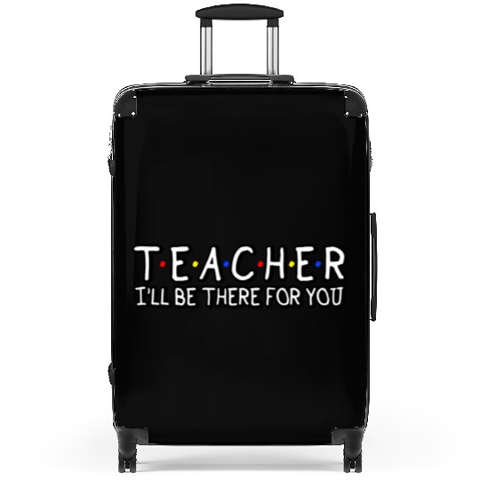 Teacher I'Ll Be There For You Teacher Appreciation Suitcases