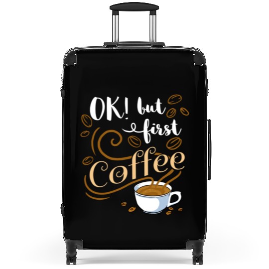 Ok But First Coffee For Coffee Lover Suitcases