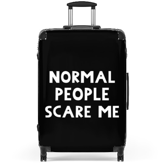 Normal People Scare Me. Funny Message. Suitcases