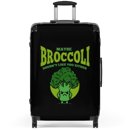 Maybe Broccoli Doesn t Like You Either Suitcases