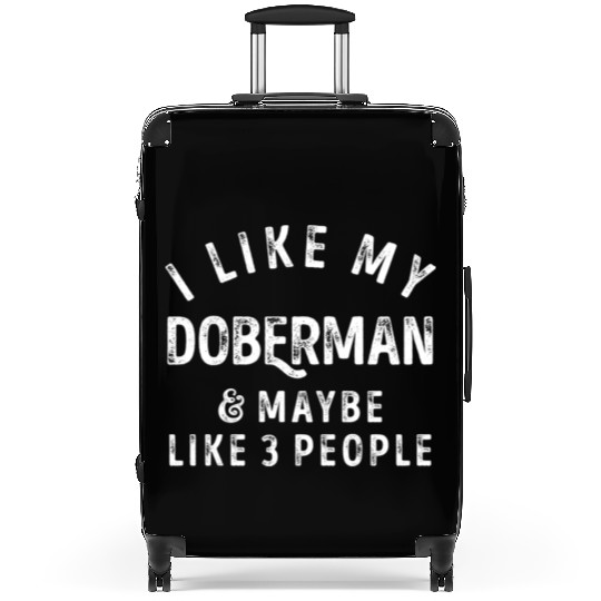 I Like My Doberman and Maybe 3 People Distress Vin Suitcases