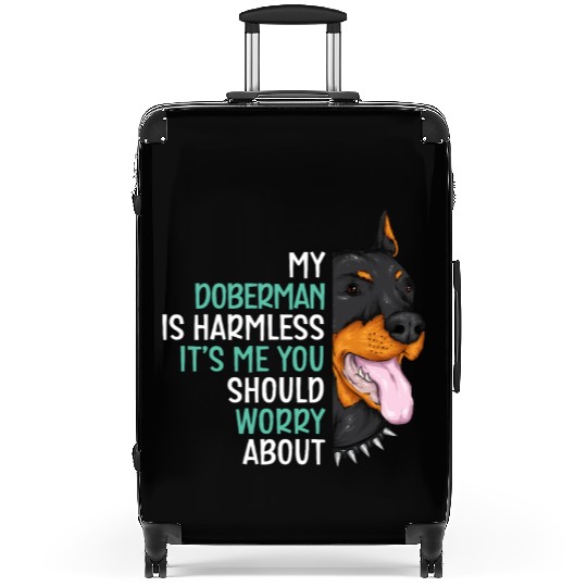 My Doberman Is Harmless It's Me You Should Worry Suitcases