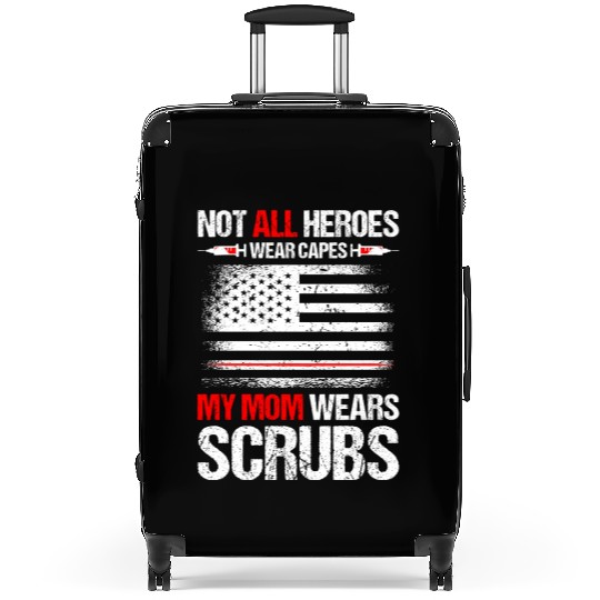 Not All Heroes Wear Capes My Mom Wears Scrub Suitcases