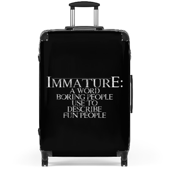 Immature A Word People Use To Describe Fun People4 Suitcases
