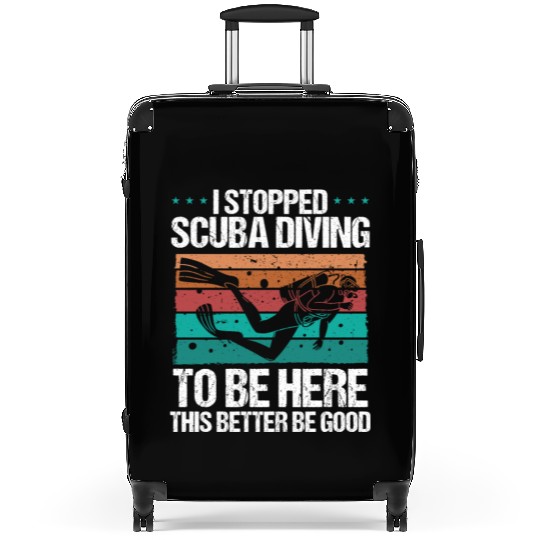 Scuba Diving this better be good Scuba Diver Suitcases