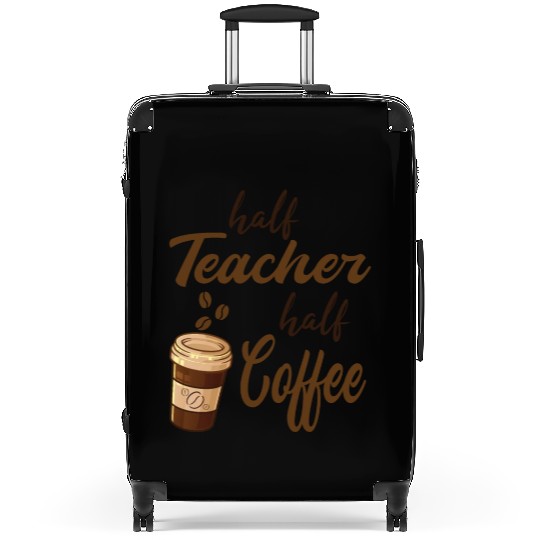 Half Teacher Half Coffee Suitcases