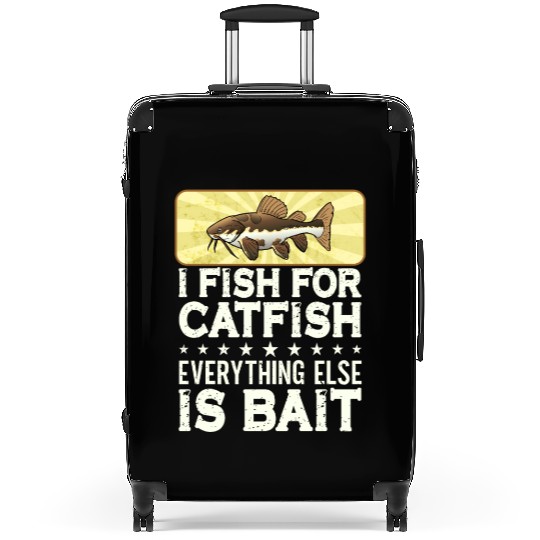 I Fish For Catfish Every Thing Else Is Bait - Suitcases