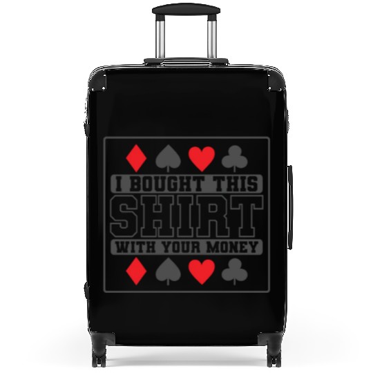 I Bought this Design with your Money Cards Suitcases
