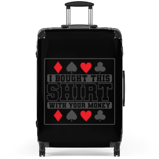 I Bought this Design with your Money Cards Suitcases