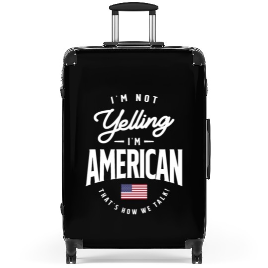 I'm not yelling I'm American Funny American Pride Suitcases