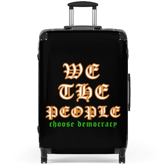 WE THE PEOPLE chose democracy Suitcases