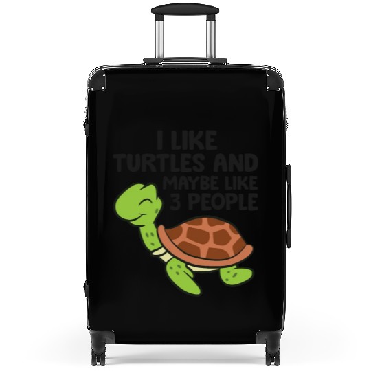 I Like Turtles And Maybe Like 3 People Turtles Suitcases