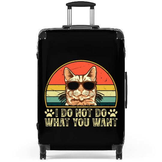 Cat Owner - I Do Not Do What You Want - Cat Lover Suitcases