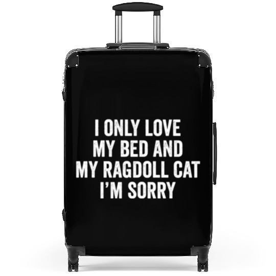 I Only Love My Bed And My Ragdoll Cat Suitcases