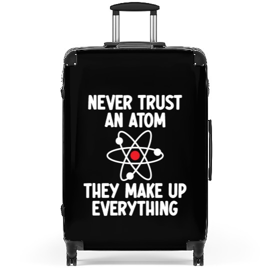 Never Trust An Atom. They Make Up Everything. Suitcases