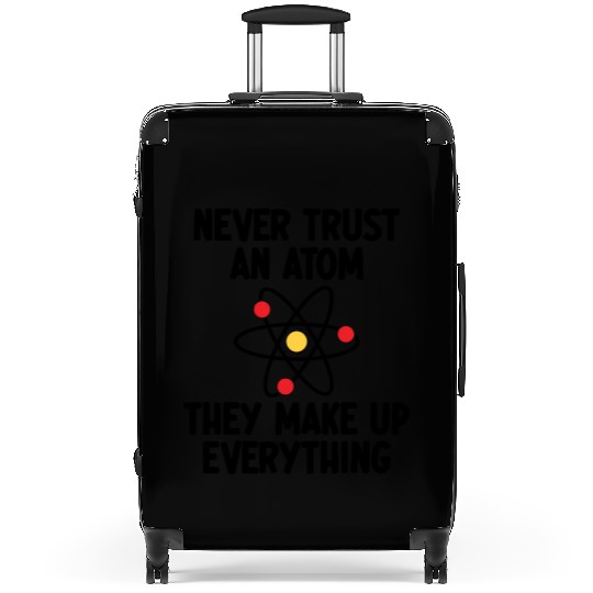 Never Trust An Atom. They Make Up Everything. Suitcases