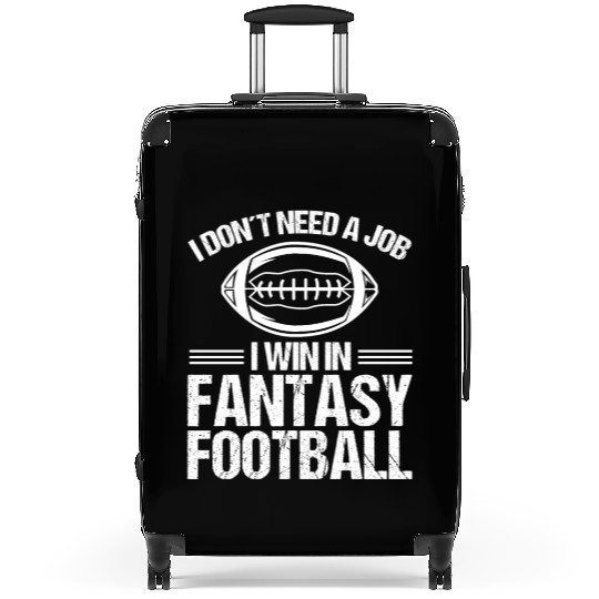 Fantasy Football Winner I dont need a job Funny Suitcases